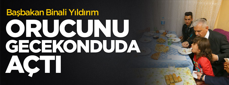 Başbakan Binali Yıldırım gecekonduda iftar yaptı