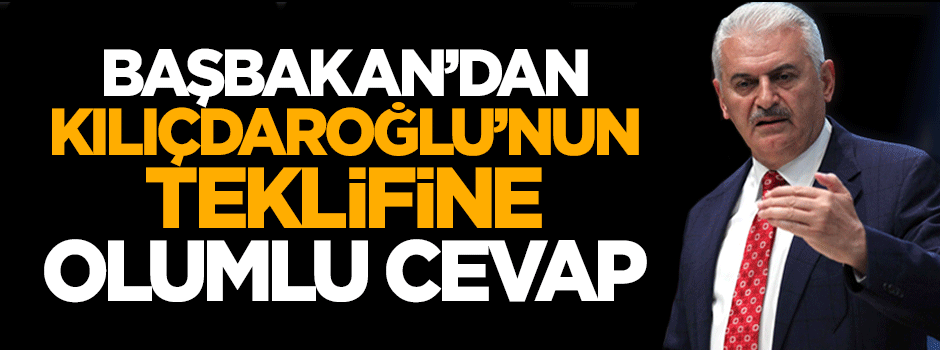Başbakan Binali Yıldırım Kılıçdaroğlu'nun teklifine cevap verdi