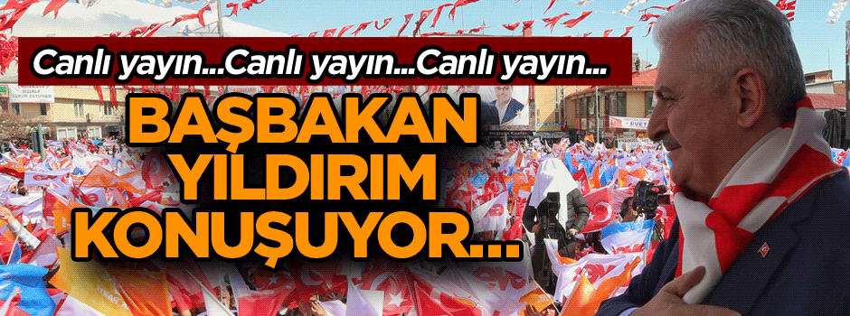 Başbakan Binali Yıldırım konuşuyor…