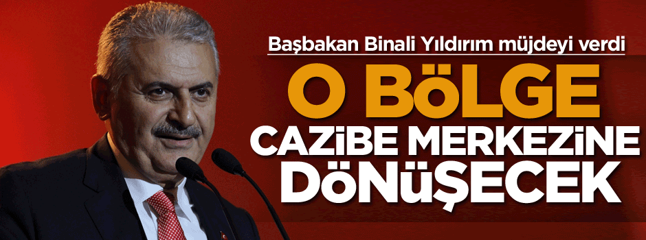 Başbakan Binali Yıldırım müjdeyi verdi