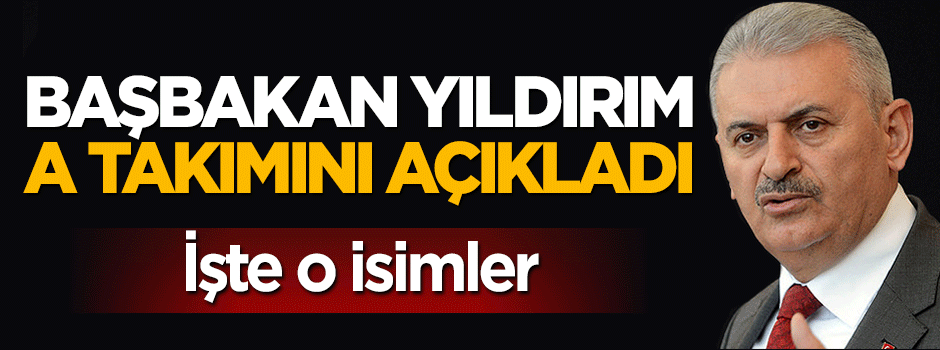 Başbakan Binali Yıldırım partisinin MYK'sını açıkladı