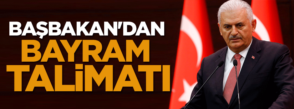 Başbakan Binali Yıldırım'dan bayram talimatı