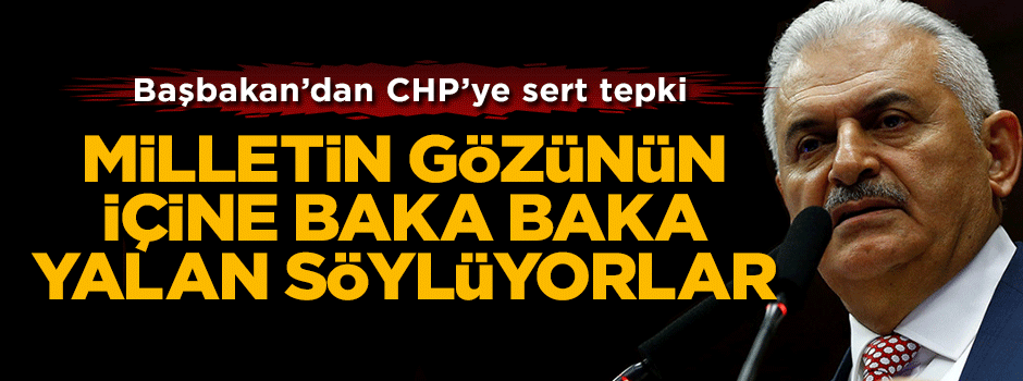 Başbakan Binali Yıldırım'dan CHP'ye sert tepki