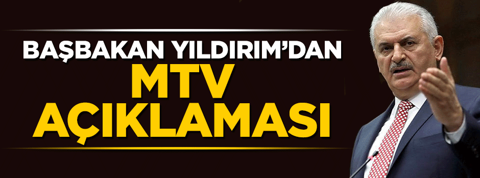 Başbakan Binali Yıldırım'dan kritik MTV açıklaması