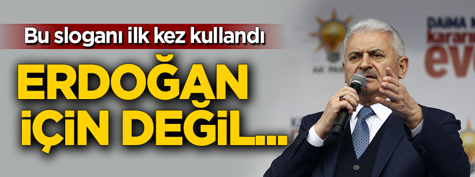 Başbakan bu sloganı ilk kez kullandı! Erdoğan için değil...