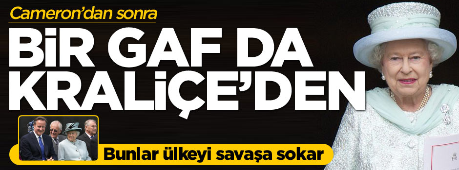 Başbakan Cameron'dan sonra bir gaf da Kraliçe Elizabeth'ten