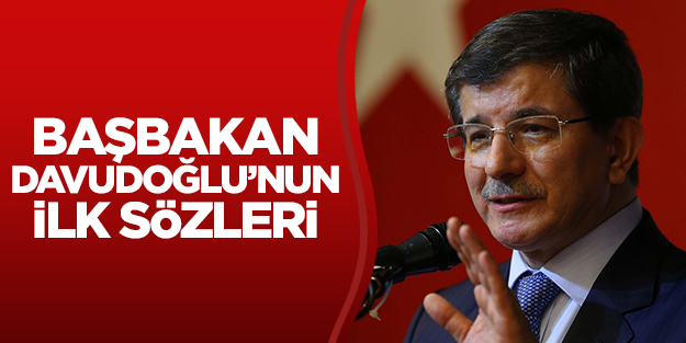 Başbakan Davudoğlu'nun ilk sözleri