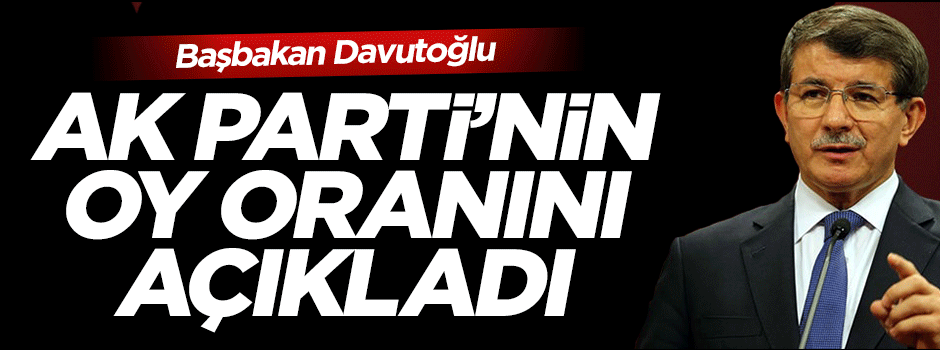 Başbakan Davutoğlu AK Parti'nin oy oranını açıkladı