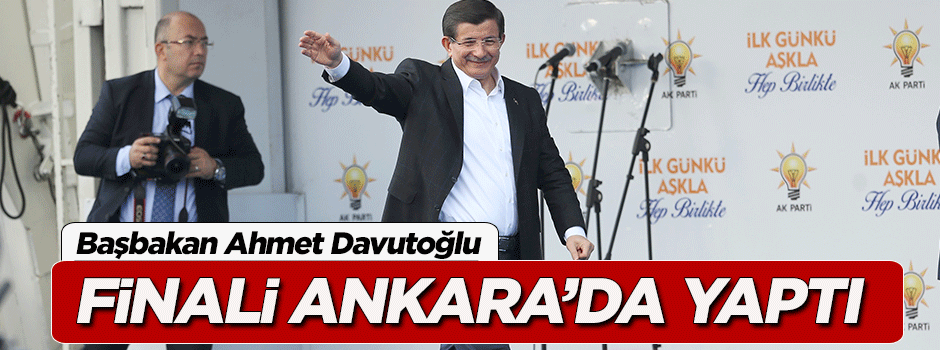 Başbakan Davutoğlu Ankara'da finali yaptı!
