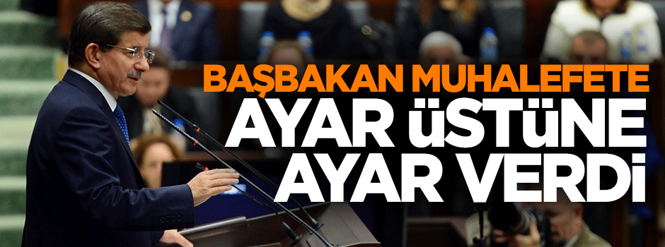 Başbakan Davutoğlu ayar üstüne ayar verdi