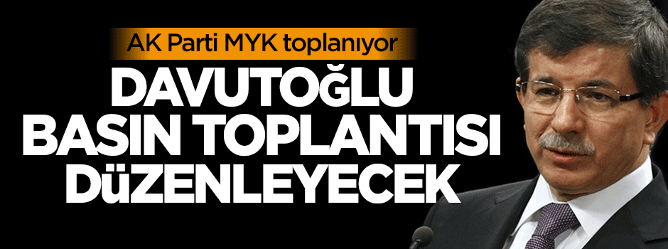 Başbakan Davutoğlu basın toplantısı düzenleyecek