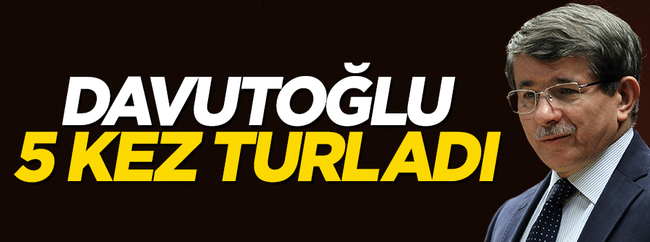 Başbakan Davutoğlu dünyayı 5 kez turladı