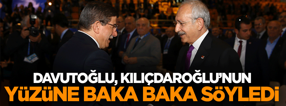 Başbakan Davutoğlu Kılıçdaroğlu yüzüne söyledi