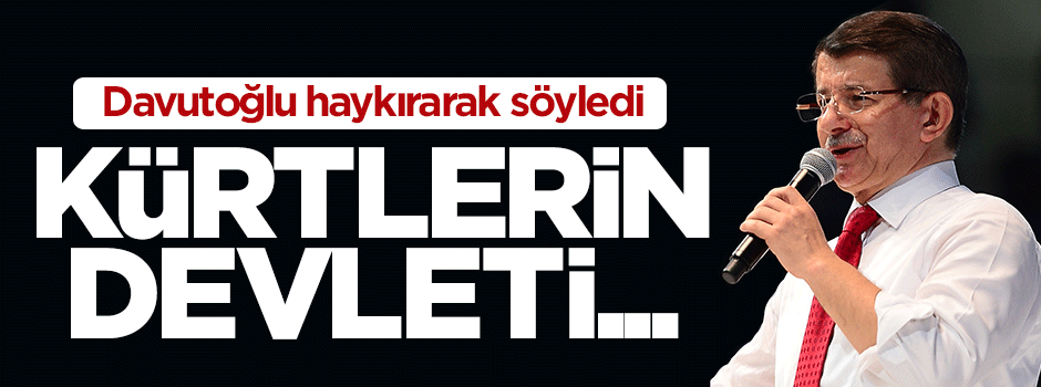 Başbakan Davutoğlu: Kürtler'in devleti Türkiye'dir