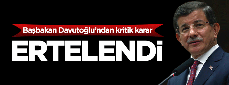 Başbakan Davutoğlu Londra ziyaretini erteledi
