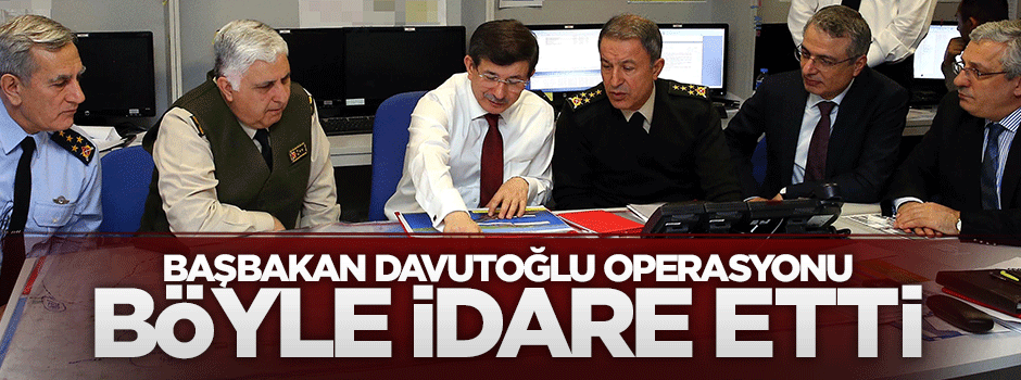 Başbakan Davutoğlu, Şah Fırat Operasyonu'nu böyle takip etti