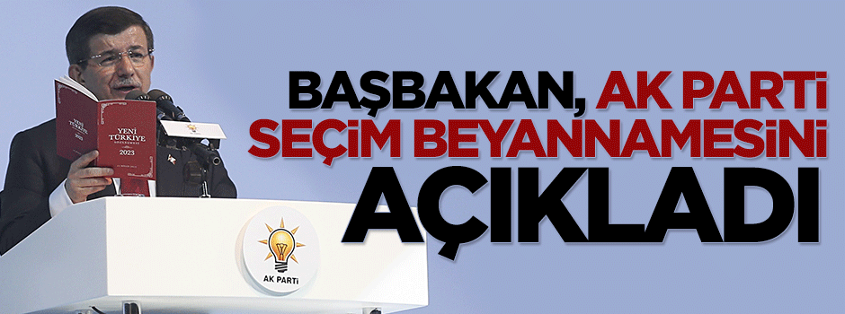 Başbakan Davutoğlu AK Parti seçim beyannamesini açıkladı