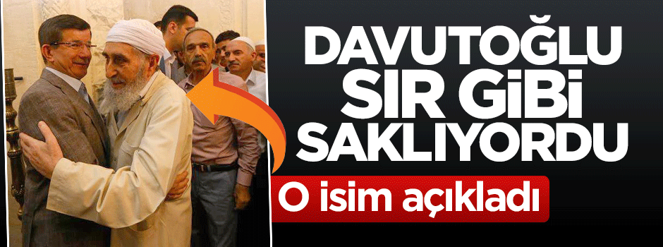 Başbakan Davutoğlu sır gibi saklıyordu, o isim açıkladı