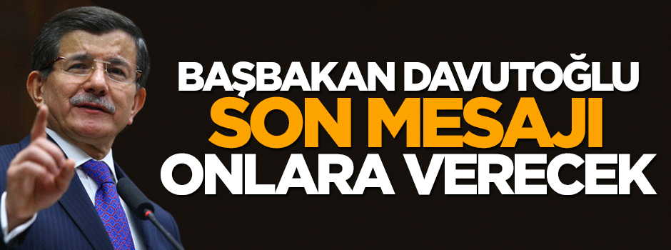 Başbakan Davutoğlu son mesajı kongrede delegelere verecek