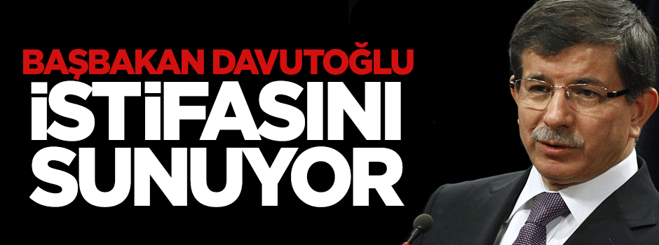 Başbakan Davutoğlu usûlen Cumhurbaşkanına istifasını sunacak