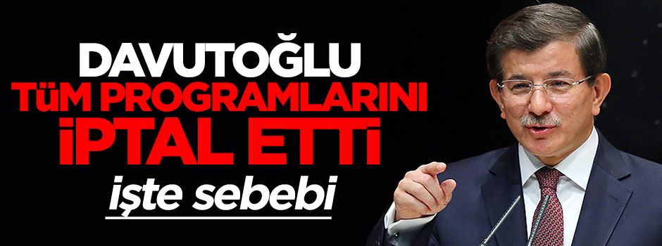 Başbakan Davutoğlu, Yazıcıoğlu'nun cenazesine katılmak için programları iptal etti