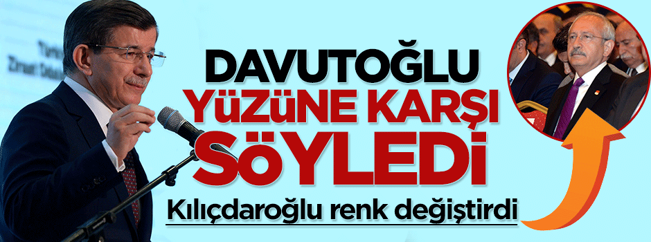 Başbakan Davutoğlu yine Kılıçdaroğlu'nun yüzüne karşı söyledi