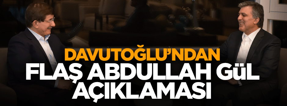 Başbakan Davutoğlu'ndan Abdullah Gül'e sitem