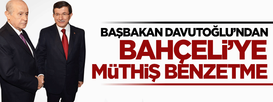 Başbakan Davutoğlu'ndan Bahçeli'ye müthiş benzetme
