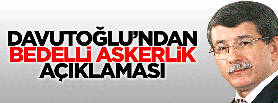 Başbakan Davutoğlu'ndan bedelli askerlik açıklaması