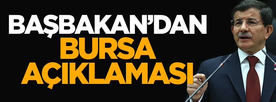 Başbakan Davutoğlu'ndan 'Bursa' açıklaması