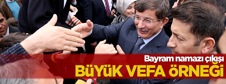 Başbakan Davutoğlu'ndan büyük vefa örneği