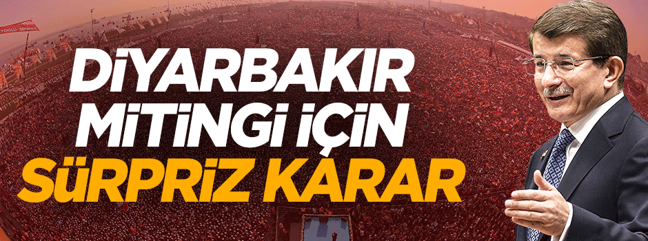Başbakan Davutoğlu'ndan Diyarbakır mitingi için sürpriz karar