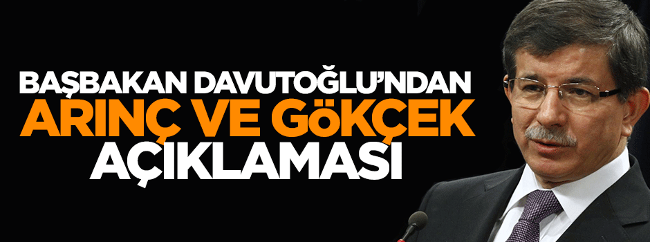 Başbakan Davutoğlu'ndan Gökçek ve Arınç açıklaması