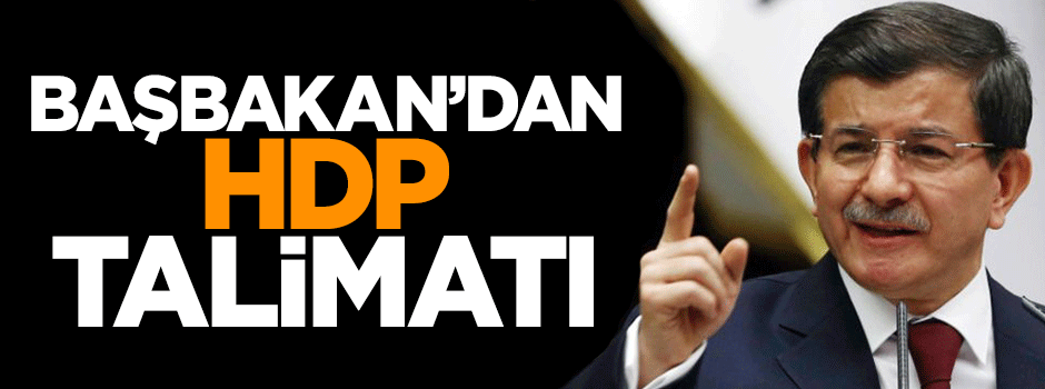Başbakan Davutoğlu'ndan HDP talimatı