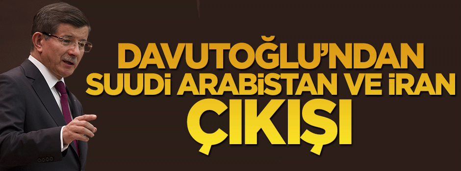 Başbakan Davutoğlu'ndan İran ve Suudi Arabistan'a çağrı
