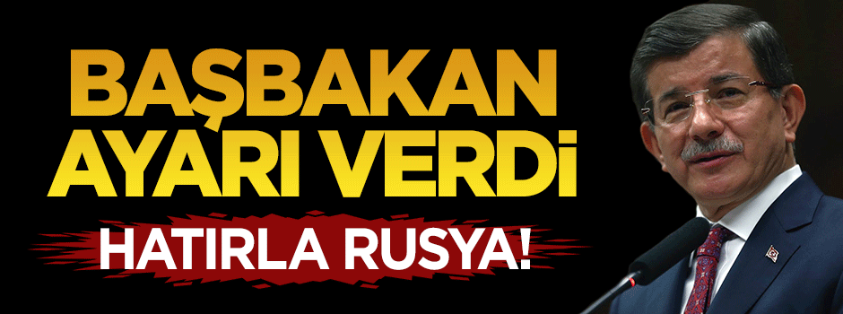 Başbakan Davutoğlu'ndan Rusya'ya hatırlatma
