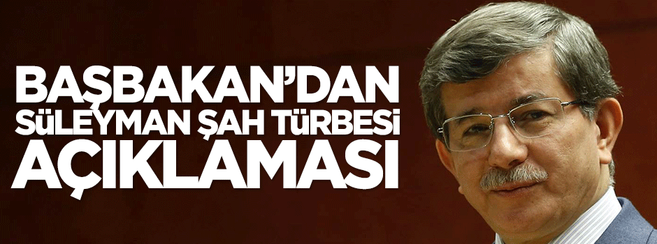 Başbakan Davutoğlu'ndan Şah Fırat Operasyonu açıklaması