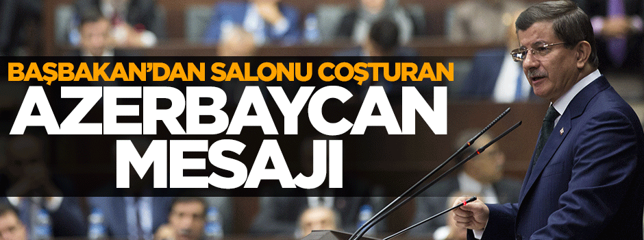 Başbakan Davutoğlu'ndan salonu coşturan Azerbaycan mesajı