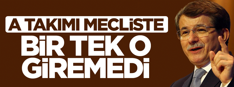 Başbakan Davutoğlu'nun A Takımı'ndan sadece Emine Nur Günay meclise giremedi