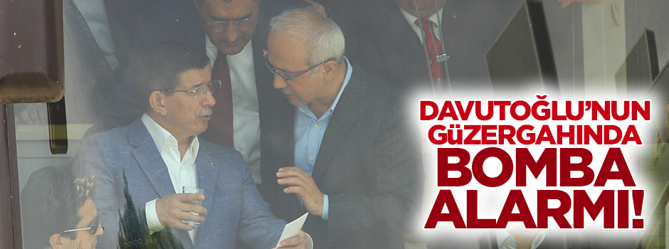Başbakan Davutoğlu'nun güzergahında bomba alarmı
