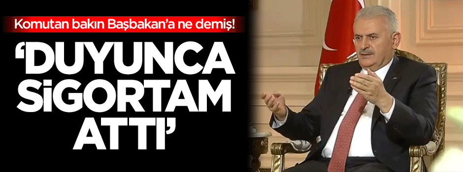 Başbakan: Duyunca sigortam attı