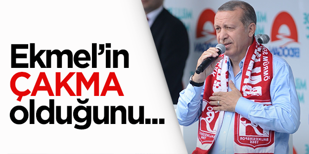 Başbakan Erdoğan: Ekmel'in çakma olduğunu yeni öğrendim