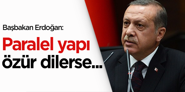 Başbakan Erdoğan: Paralel yapıya asla af olmaz