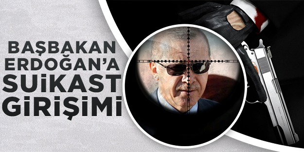 Başbakan Erdoğan'a suikast girişimi