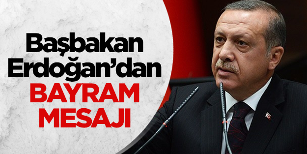 Başbakan Erdoğan'dan bayram mesajı