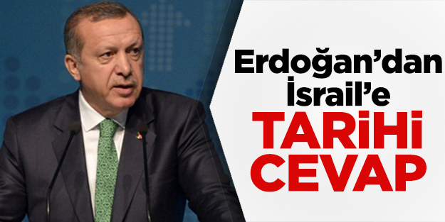 Başbakan Erdoğan'dan İsrail'e tarihi cevap