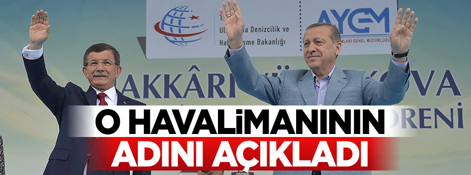 Davutoğlu, Hakkari Havalimanı'nın adını açıkladı!