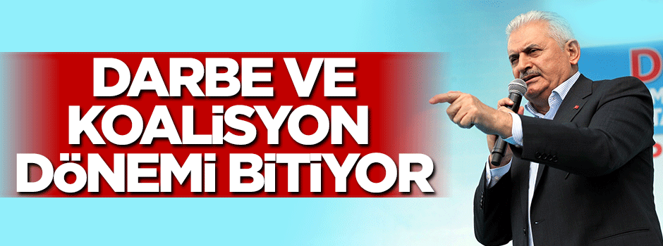 Başbakan: Koalisyon ve darbe dönemini bitireceğiz