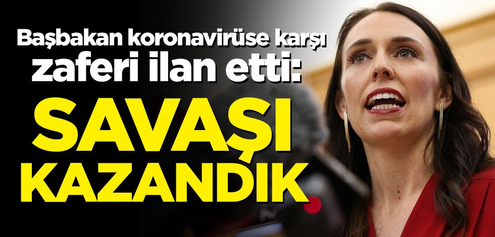 Başbakan koronavirüse karşı zaferi ilan etti: Savaşı kazandık