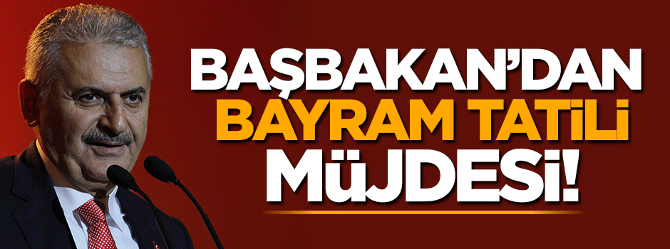 Başbakan Kurban Bayramı tatili için müjdeyi verdi